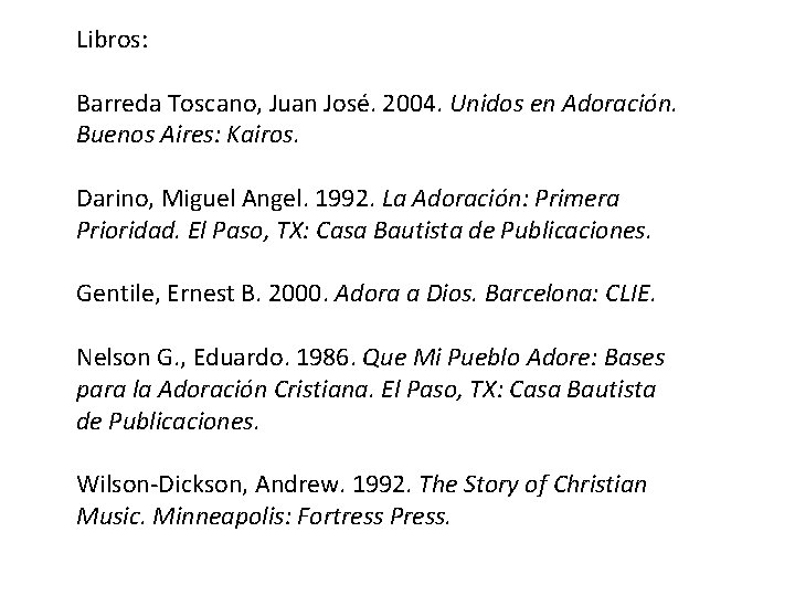 Libros: Barreda Toscano, Juan José. 2004. Unidos en Adoración. Buenos Aires: Kairos. Darino, Miguel