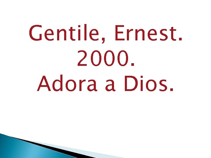 Gentile, Ernest. 2000. Adora a Dios. 