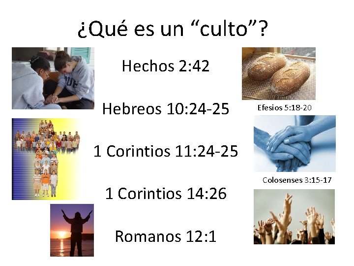 ¿Qué es un “culto”? Hechos 2: 42 Hebreos 10: 24 -25 Efesios 5: 18