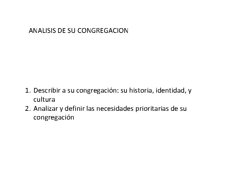 ANALISIS DE SU CONGREGACION 1. Describir a su congregación: su historia, identidad, y cultura
