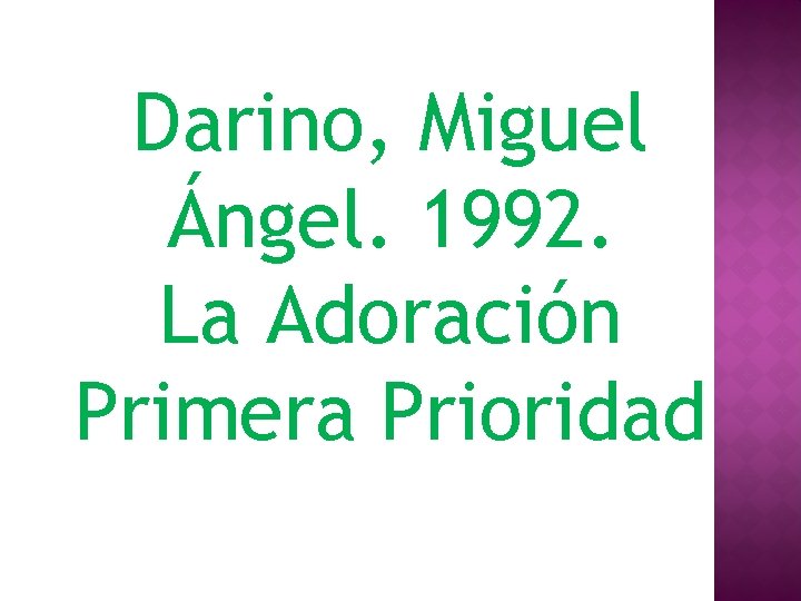 Darino, Miguel Ángel. 1992. La Adoración Primera Prioridad 