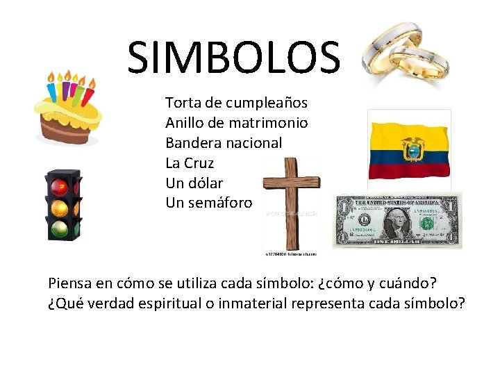 SIMBOLOS Torta de cumpleaños Anillo de matrimonio Bandera nacional La Cruz Un dólar Un