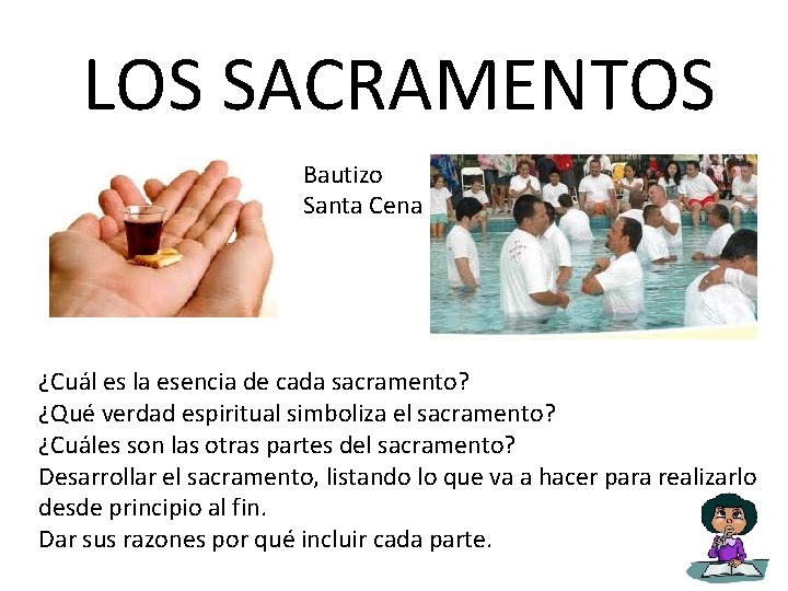 LOS SACRAMENTOS Bautizo Santa Cena ¿Cuál es la esencia de cada sacramento? ¿Qué verdad