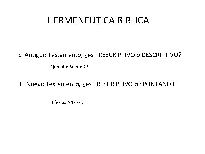 HERMENEUTICA BIBLICA El Antiguo Testamento, ¿es PRESCRIPTIVO o DESCRIPTIVO? Ejemplo: Salmo 23 El Nuevo