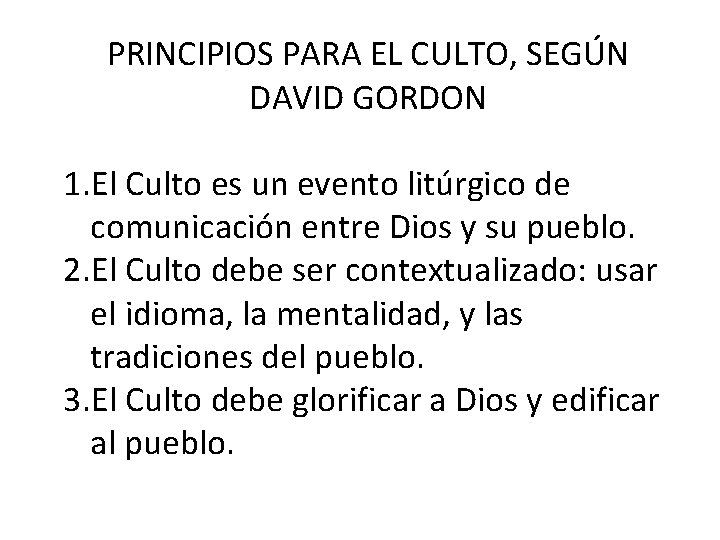 PRINCIPIOS PARA EL CULTO, SEGÚN DAVID GORDON 1. El Culto es un evento litúrgico