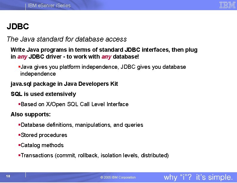 IBM e. Server i. Series JDBC The Java standard for database access Write Java