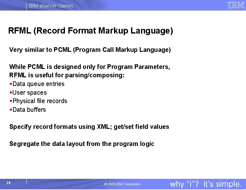 IBM e. Server i. Series RFML (Record Format Markup Language) Very similar to PCML