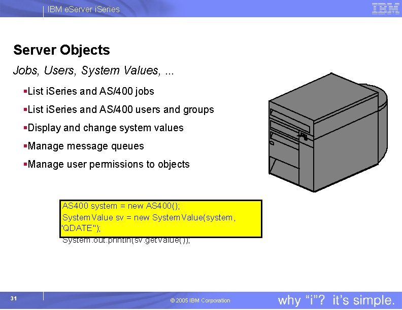 IBM e. Server i. Series Server Objects Jobs, Users, System Values, . . .