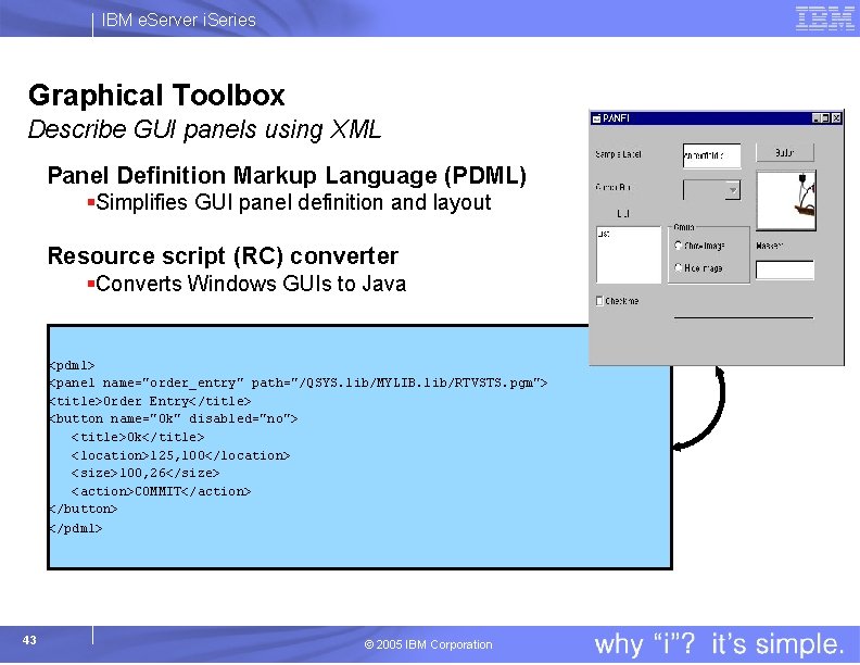 IBM e. Server i. Series Graphical Toolbox Describe GUI panels using XML Panel Definition