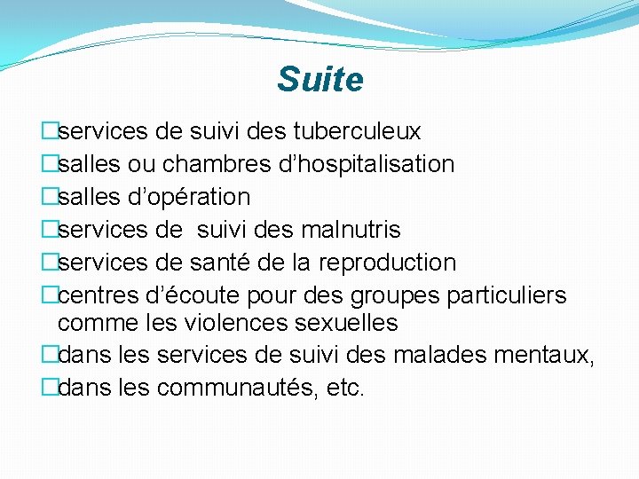 Suite �services de suivi des tuberculeux �salles ou chambres d’hospitalisation �salles d’opération �services de