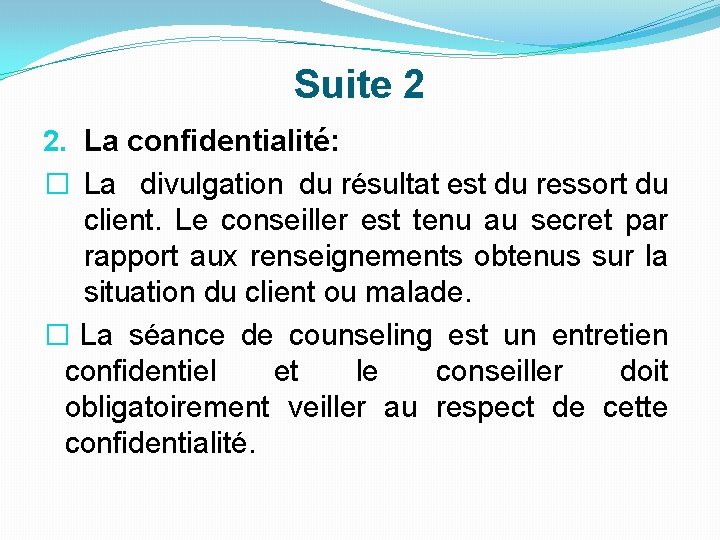 Suite 2 2. La confidentialité: � La divulgation du résultat est du ressort du