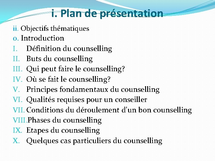 i. Plan de présentation ii. Objectifs thématiques 0. Introduction I. Définition du counselling II.