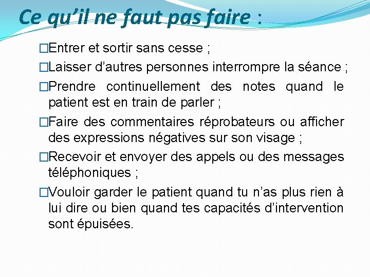 Ce qu’il ne faut pas faire : �Entrer et sortir sans cesse ; �Laisser