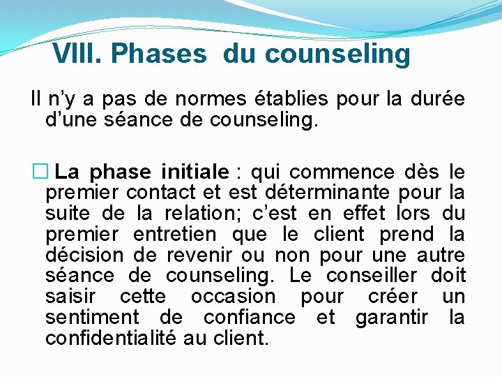  VIII. Phases du counseling Il n’y a pas de normes établies pour la