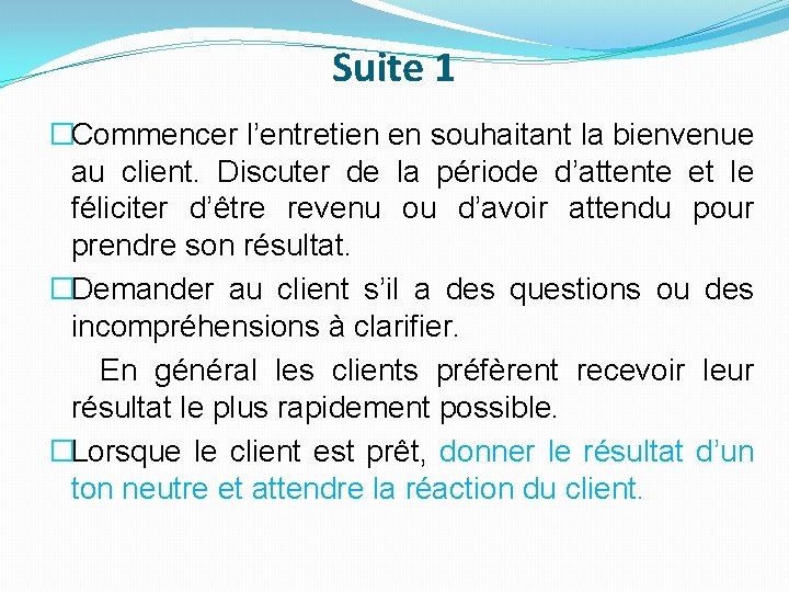 Suite 1 �Commencer l’entretien en souhaitant la bienvenue au client. Discuter de la période