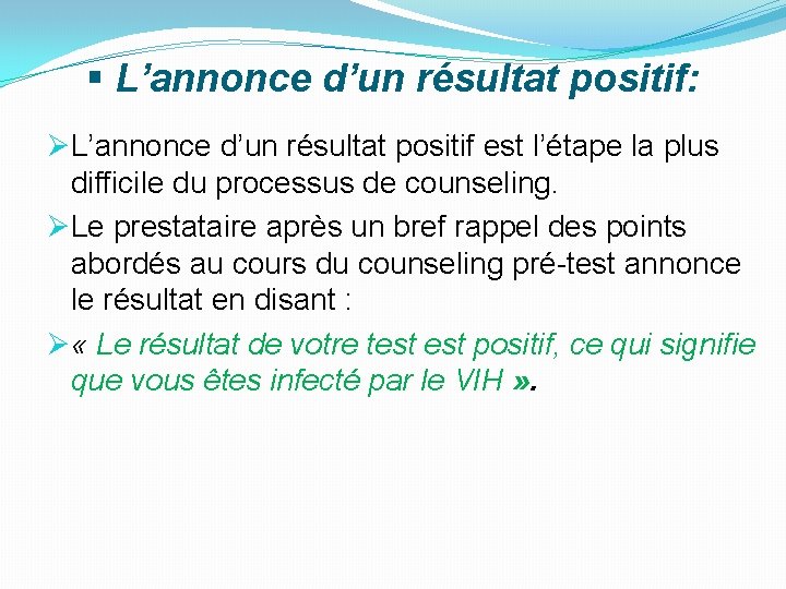 § L’annonce d’un résultat positif: ØL’annonce d’un résultat positif est l’étape la plus difficile