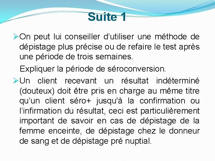 Suite 1 ØOn peut lui conseiller d’utiliser une méthode de dépistage plus précise ou