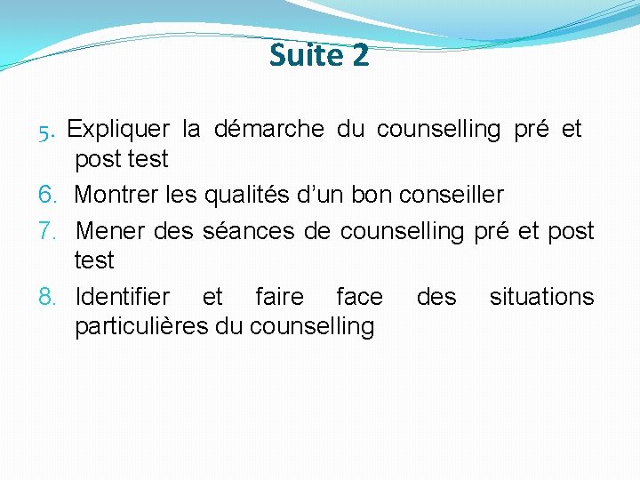 Suite 2 5. Expliquer la démarche du counselling pré et post test 6. Montrer