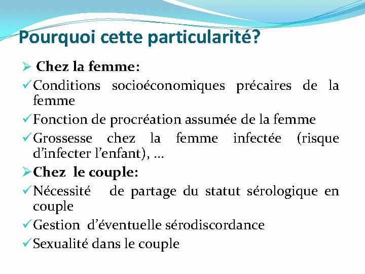 Pourquoi cette particularité? Ø Chez la femme: üConditions socioéconomiques précaires de la femme üFonction