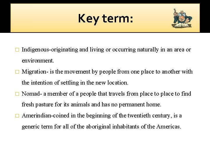 Key term: � Indigenous-originating and living or occurring naturally in an area or environment.