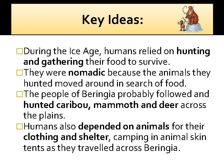Key Ideas: �During the Ice Age, humans relied on hunting and gathering their food