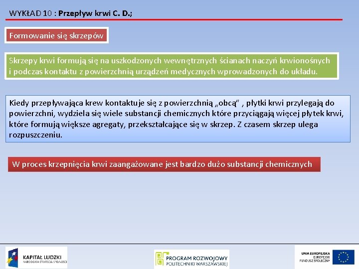 WYKŁAD 10 : Przepływ krwi C. D. ; Formowanie się skrzepów Skrzepy krwi formują