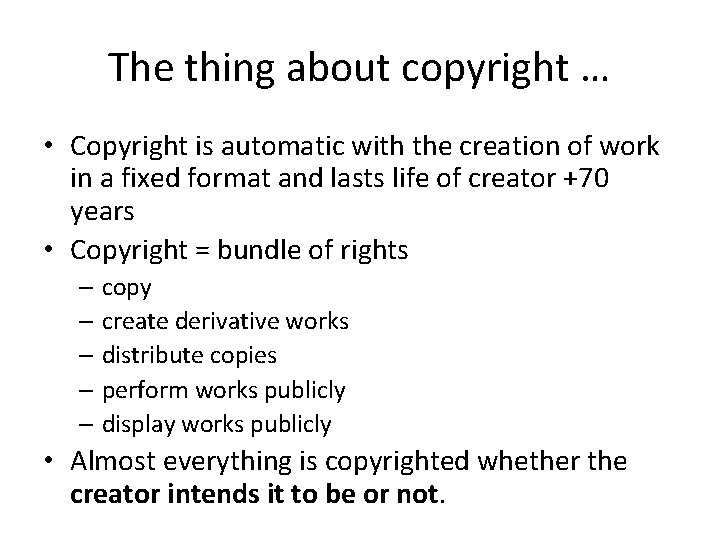 The thing about copyright … • Copyright is automatic with the creation of work