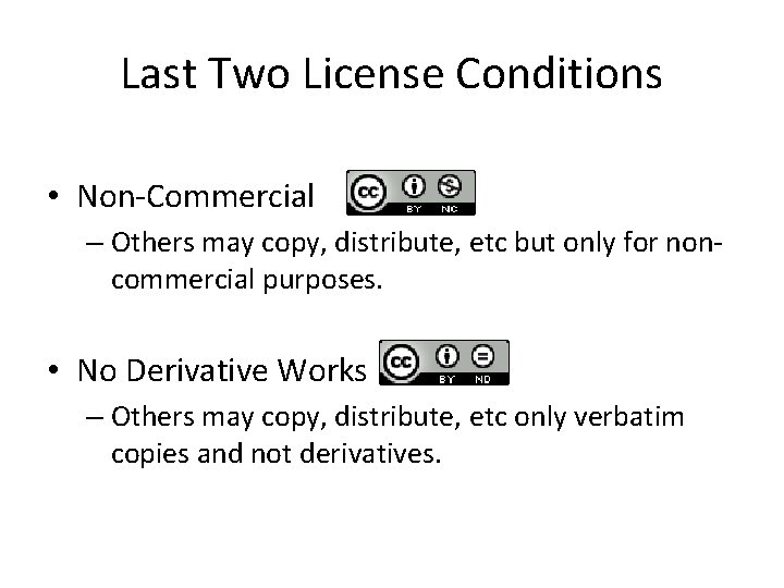 Last Two License Conditions • Non-Commercial – Others may copy, distribute, etc but only