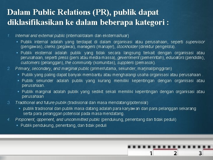 Dalam Public Relations (PR), publik dapat diklasifikasikan ke dalam beberapa kategori : 1. 2.