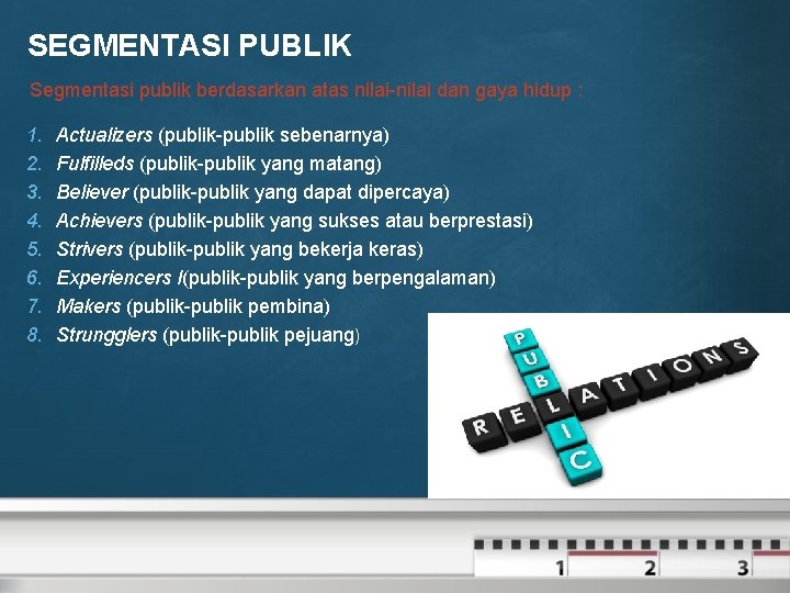 SEGMENTASI PUBLIK Segmentasi publik berdasarkan atas nilai-nilai dan gaya hidup : 1. 2. 3.