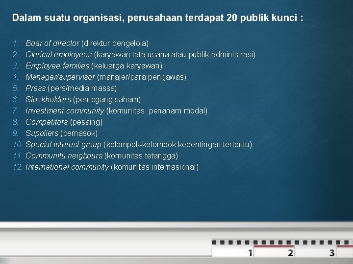 Dalam suatu organisasi, perusahaan terdapat 20 publik kunci : 1. Boar of director (direktur