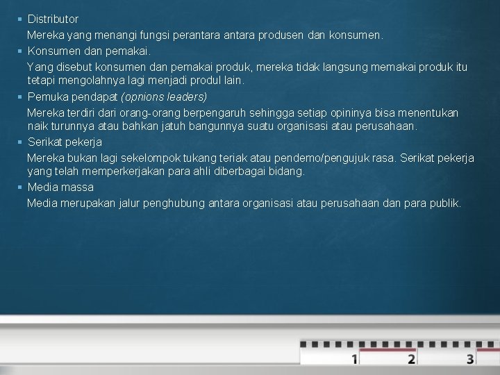 § Distributor Mereka yang menangi fungsi perantara produsen dan konsumen. § Konsumen dan pemakai.