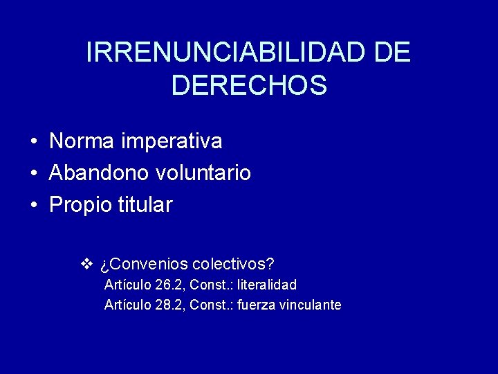 IRRENUNCIABILIDAD DE DERECHOS • Norma imperativa • Abandono voluntario • Propio titular v ¿Convenios