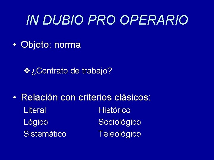 IN DUBIO PRO OPERARIO • Objeto: norma v¿Contrato de trabajo? • Relación con criterios