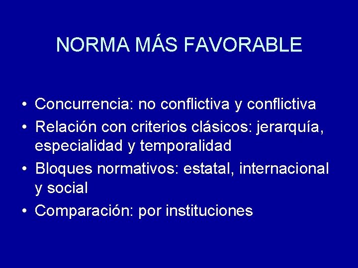 NORMA MÁS FAVORABLE • Concurrencia: no conflictiva y conflictiva • Relación con criterios clásicos: