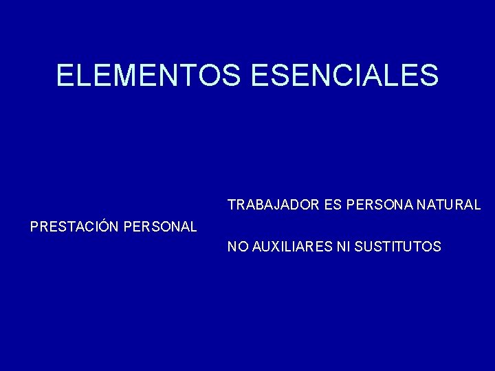 ELEMENTOS ESENCIALES TRABAJADOR ES PERSONA NATURAL PRESTACIÓN PERSONAL NO AUXILIARES NI SUSTITUTOS 