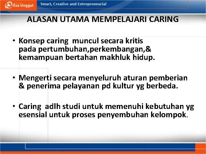 ALASAN UTAMA MEMPELAJARI CARING • Konsep caring muncul secara kritis pada pertumbuhan, perkembangan, &