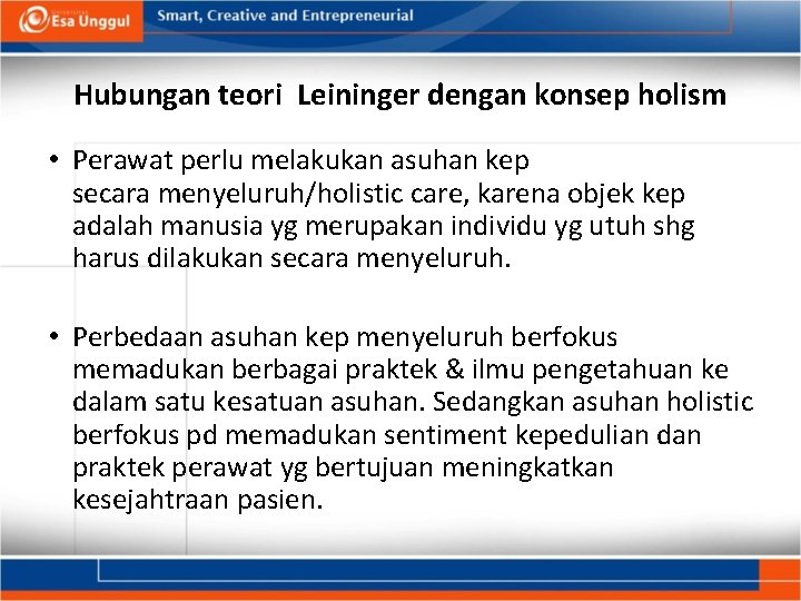 Hubungan teori Leininger dengan konsep holism • Perawat perlu melakukan asuhan kep secara menyeluruh/holistic