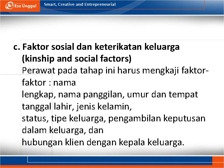 c. Faktor sosial dan keterikatan keluarga (kinship and social factors) Perawat pada tahap ini