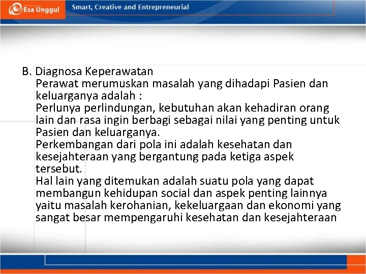 B. Diagnosa Keperawatan Perawat merumuskan masalah yang dihadapi Pasien dan keluarganya adalah : Perlunya