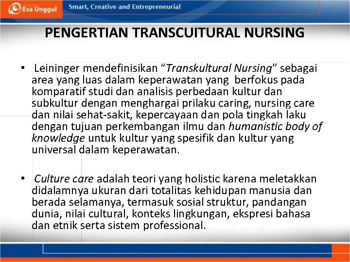 PENGERTIAN TRANSCUITURAL NURSING • Leininger mendefinisikan “Transkultural Nursing” sebagai area yang luas dalam keperawatan