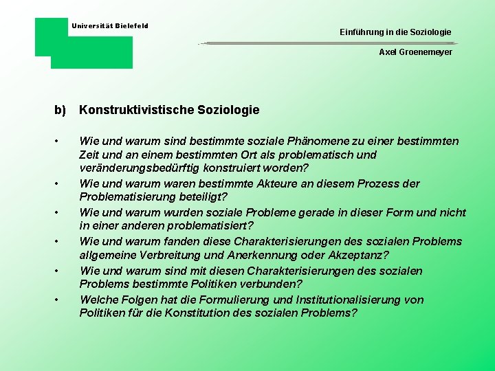 Universität Bielefeld Einführung in die Soziologie Axel Groenemeyer b) Konstruktivistische Soziologie • Wie und