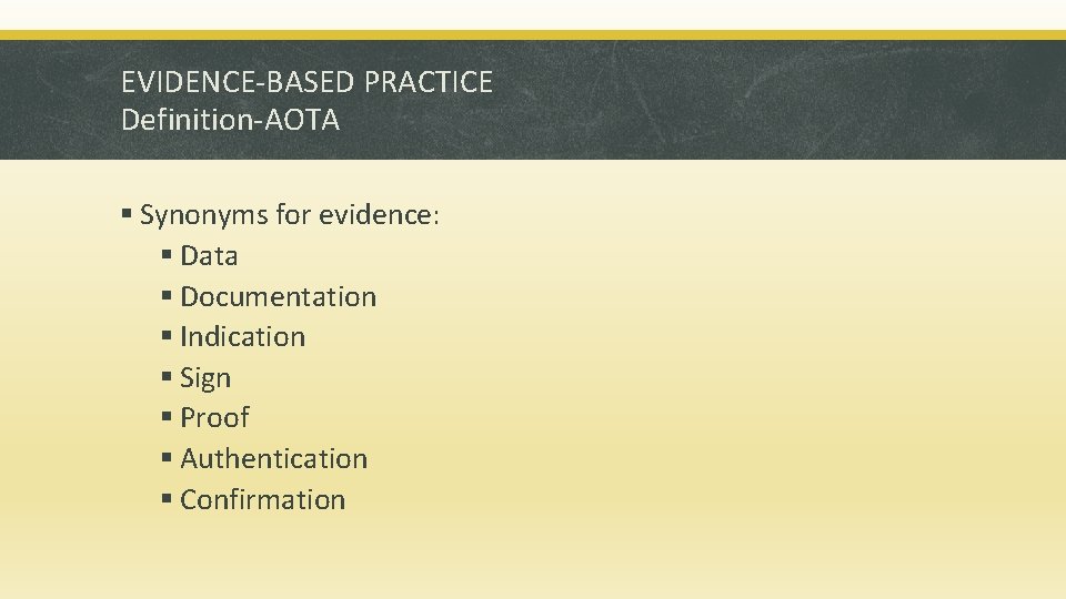 EVIDENCE-BASED PRACTICE Definition-AOTA § Synonyms for evidence: § Data § Documentation § Indication §