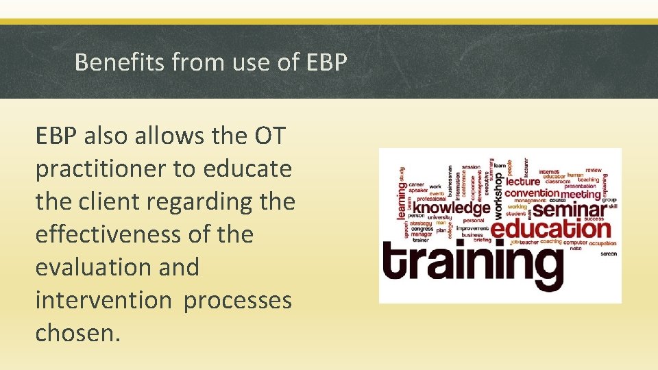 Benefits from use of EBP also allows the OT practitioner to educate the client