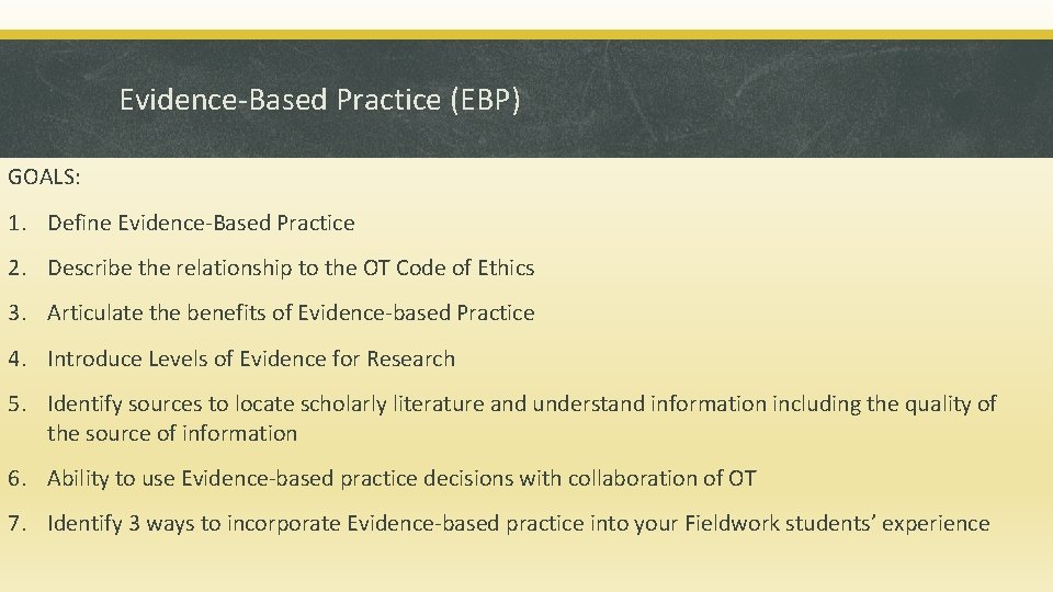 Evidence-Based Practice (EBP) GOALS: 1. Define Evidence-Based Practice 2. Describe the relationship to the