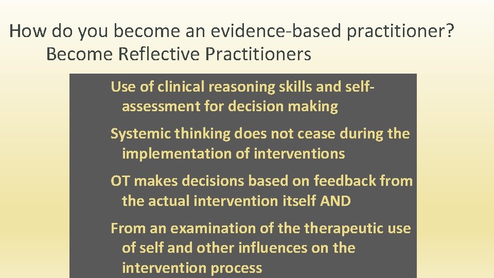 How do you become an evidence-based practitioner? Become Reflective Practitioners Use of clinical reasoning