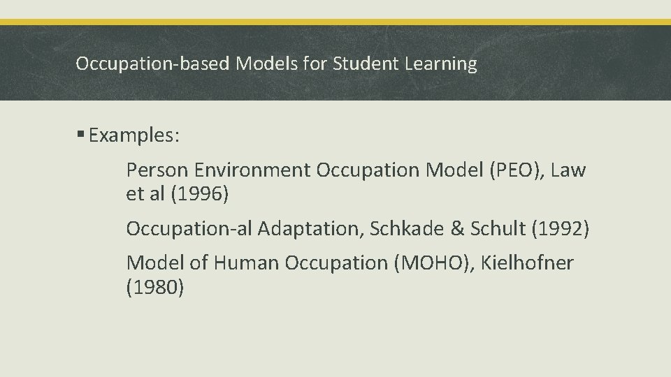 Occupation-based Models for Student Learning § Examples: Person Environment Occupation Model (PEO), Law et