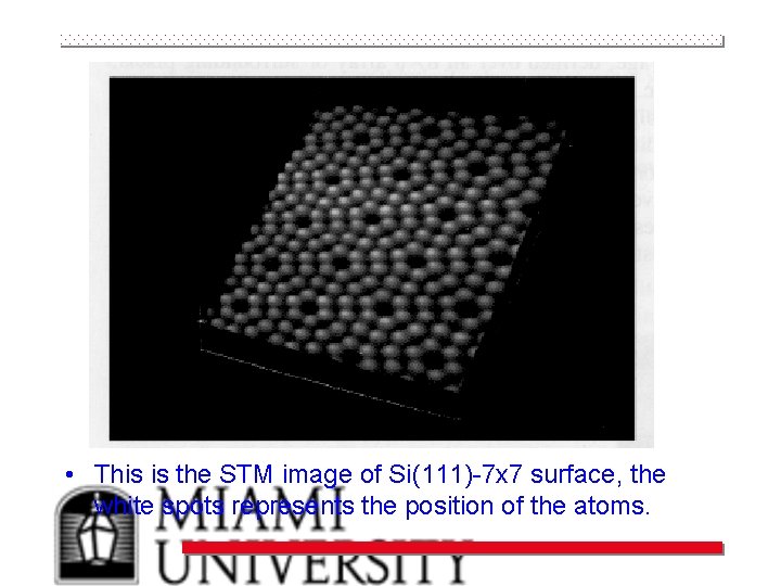  • This is the STM image of Si(111)-7 x 7 surface, the white