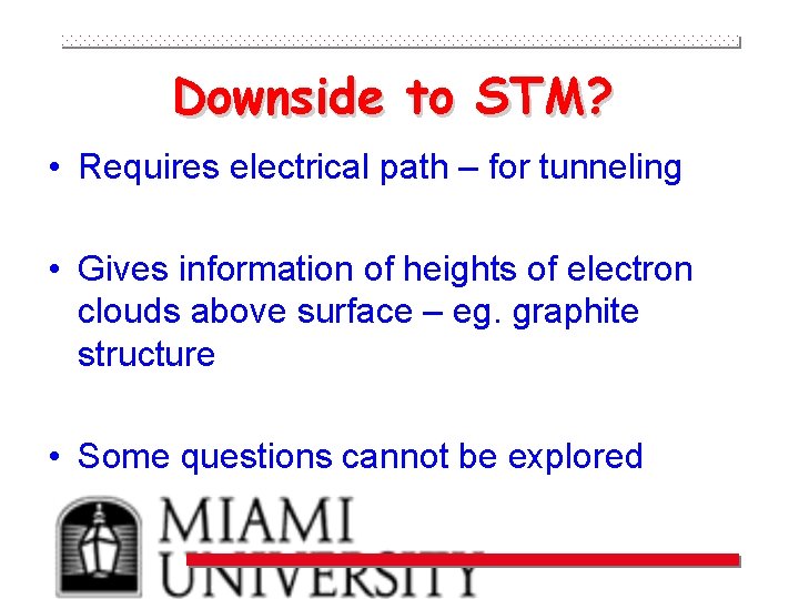 Downside to STM? • Requires electrical path – for tunneling • Gives information of