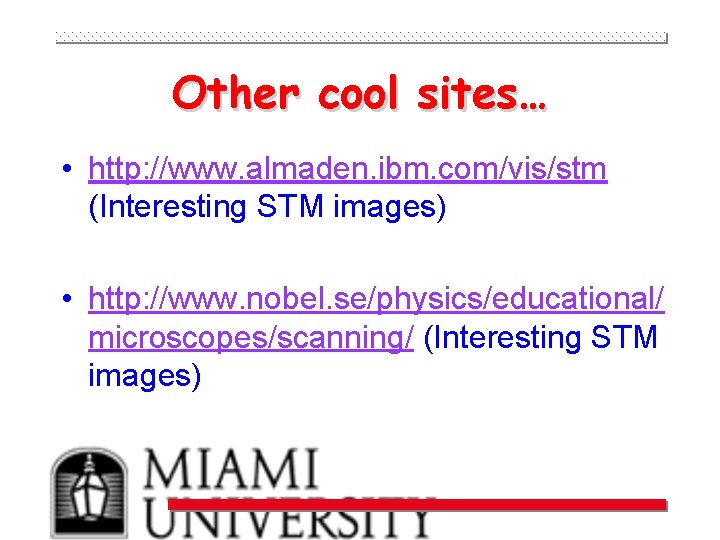 Other cool sites… • http: //www. almaden. ibm. com/vis/stm (Interesting STM images) • http: